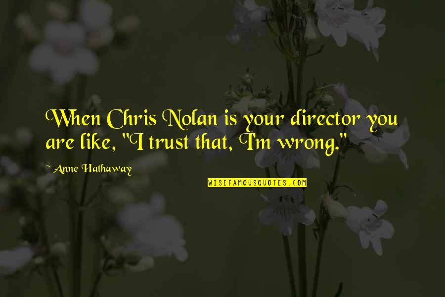 Tantras In English Quotes By Anne Hathaway: When Chris Nolan is your director you are