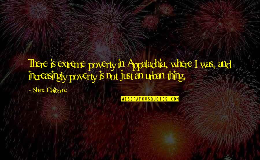 Tantras In English Quotes By Shane Claiborne: There is extreme poverty in Appalachia, where I Tantras In English Quotes By Shane Claiborne: There is extreme poverty in Appalachia, where I