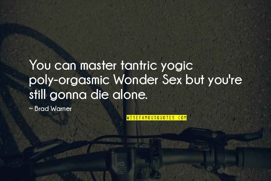 Tantric Quotes By Brad Warner: You can master tantric yogic poly-orgasmic Wonder Sex