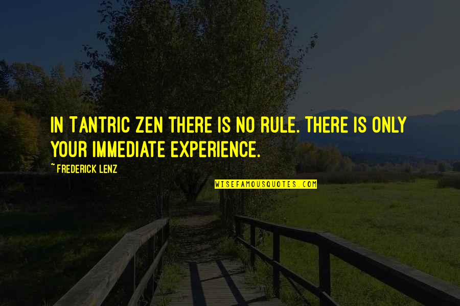 Tantric Quotes By Frederick Lenz: In Tantric Zen there is no rule. There