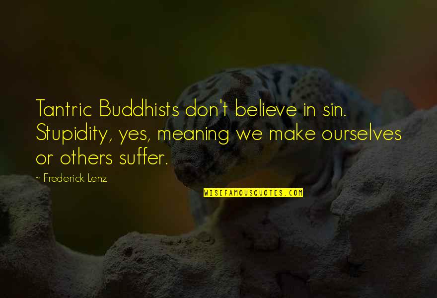 Tantric Quotes By Frederick Lenz: Tantric Buddhists don't believe in sin. Stupidity, yes,