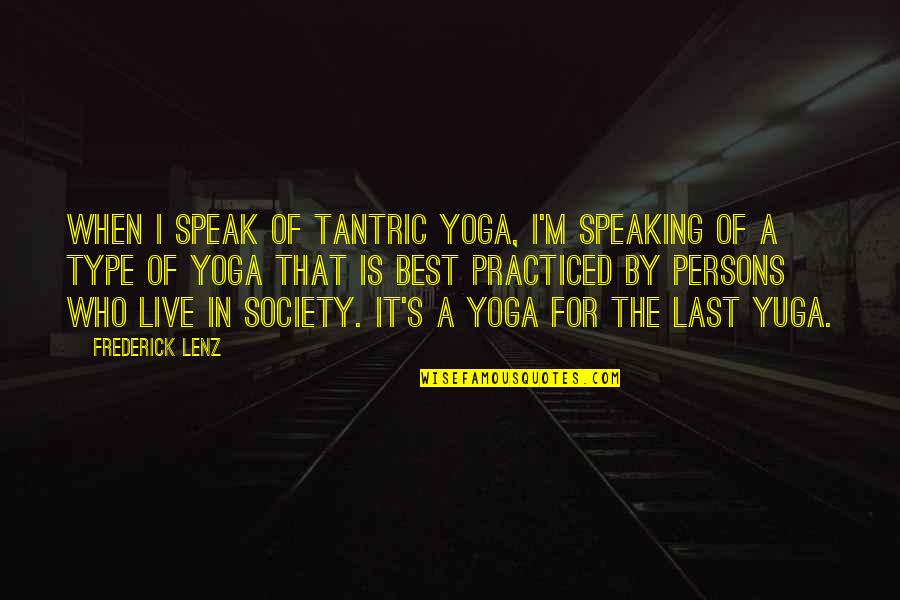 Tantric Quotes By Frederick Lenz: When I speak of tantric yoga, I'm speaking