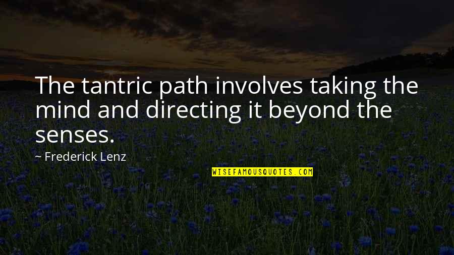 Tantric Quotes By Frederick Lenz: The tantric path involves taking the mind and