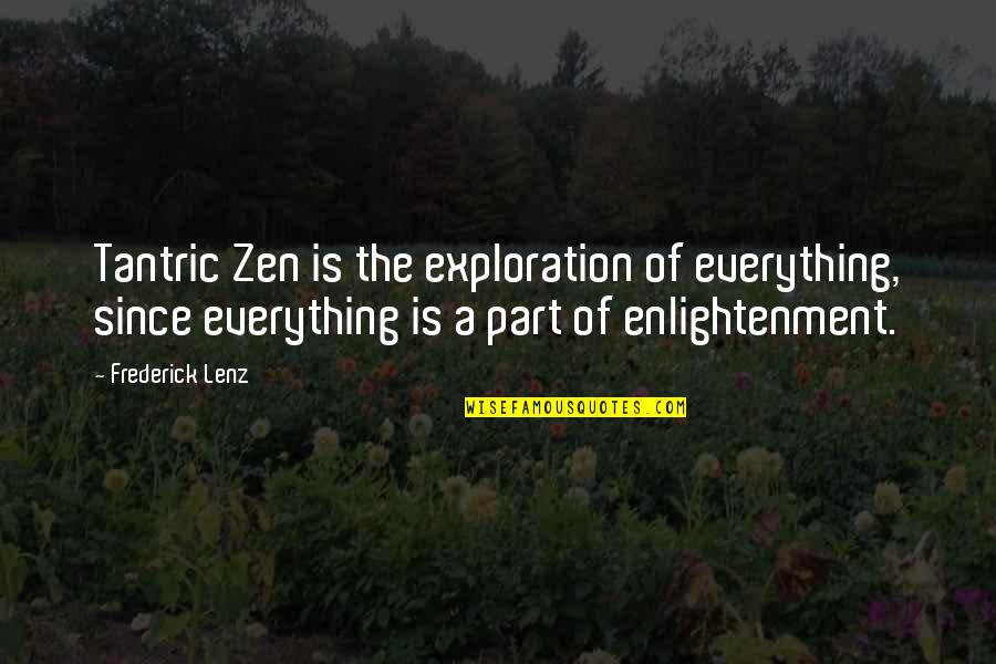 Tantric Quotes By Frederick Lenz: Tantric Zen is the exploration of everything, since