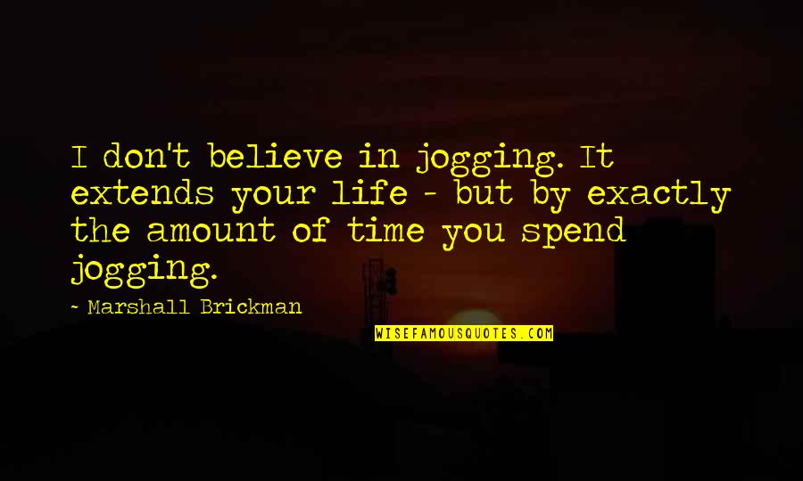 Tantric Sex Quotes By Marshall Brickman: I don't believe in jogging. It extends your
