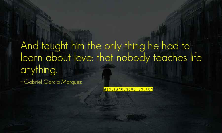 Tantrica The Dark Quotes By Gabriel Garcia Marquez: And taught him the only thing he had