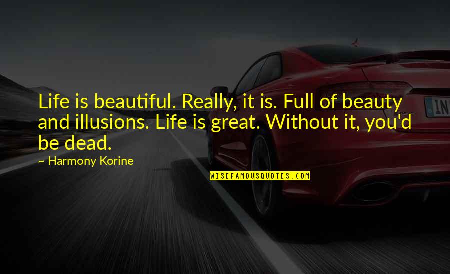 Tantrico Quotes By Harmony Korine: Life is beautiful. Really, it is. Full of