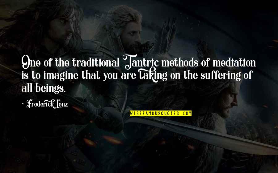 Tantric's Quotes By Frederick Lenz: One of the traditional Tantric methods of mediation Tantric's Quotes By Frederick Lenz: One of the traditional Tantric methods of mediation