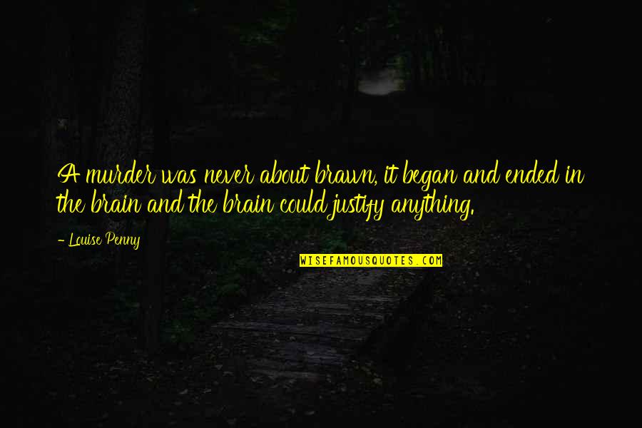 Tantrics Song Quotes By Louise Penny: A murder was never about brawn, it began