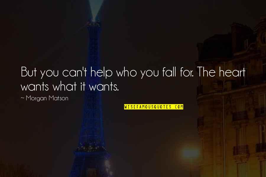 Tantrics Song Quotes By Morgan Matson: But you can't help who you fall for.