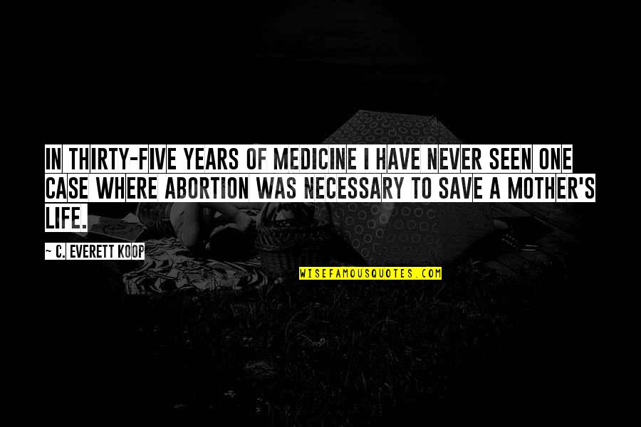 Tantricsounds Quotes By C. Everett Koop: In thirty-five years of medicine I have never Tantricsounds Quotes By C. Everett Koop: In thirty-five years of medicine I have never