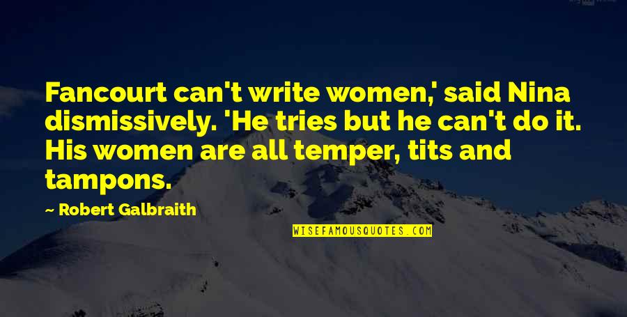 Tantrism In Hinduism Quotes By Robert Galbraith: Fancourt can't write women,' said Nina dismissively. 'He
