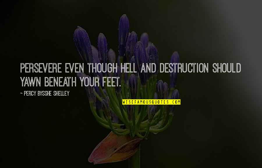 Tantrism Quotes By Percy Bysshe Shelley: Persevere even though Hell and destruction should yawn