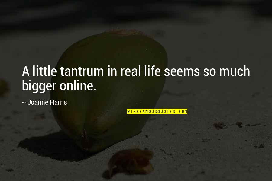 Tantrum Quotes By Joanne Harris: A little tantrum in real life seems so