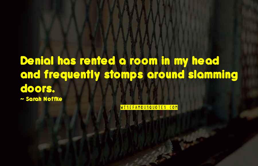 Tantrums Quotes By Sarah Noffke: Denial has rented a room in my head
