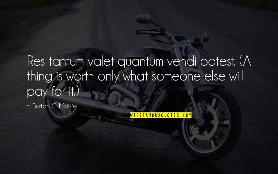 Tantum Quotes By Burton G. Malkiel: Res tantum valet quantum vendi potest. (A thing Tantum Quotes By Burton G. Malkiel: Res tantum valet quantum vendi potest. (A thing