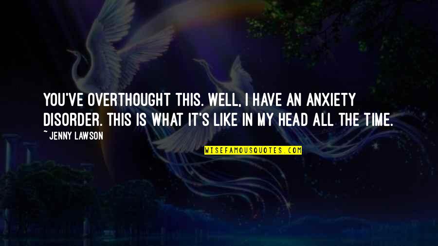 Tanuls Gos Quotes By Jenny Lawson: You've overthought this. Well, I have an anxiety Tanuls Gos Quotes By Jenny Lawson: You've overthought this. Well, I have an anxiety