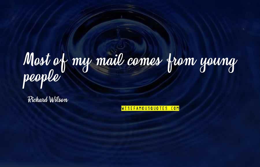 Tanushimaru Quotes By Richard Wilson: Most of my mail comes from young people. Tanushimaru Quotes By Richard Wilson: Most of my mail comes from young people.