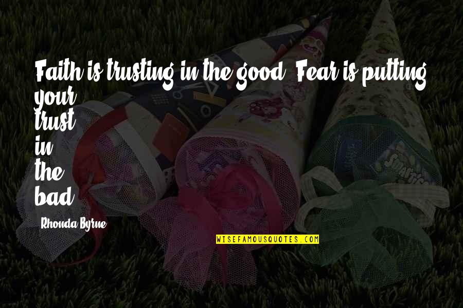 Tanuti Quotes By Rhonda Byrne: Faith is trusting in the good. Fear is