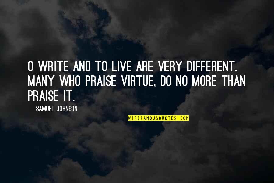 Tanuti Quotes By Samuel Johnson: O write and to live are very different. Tanuti Quotes By Samuel Johnson: O write and to live are very different.