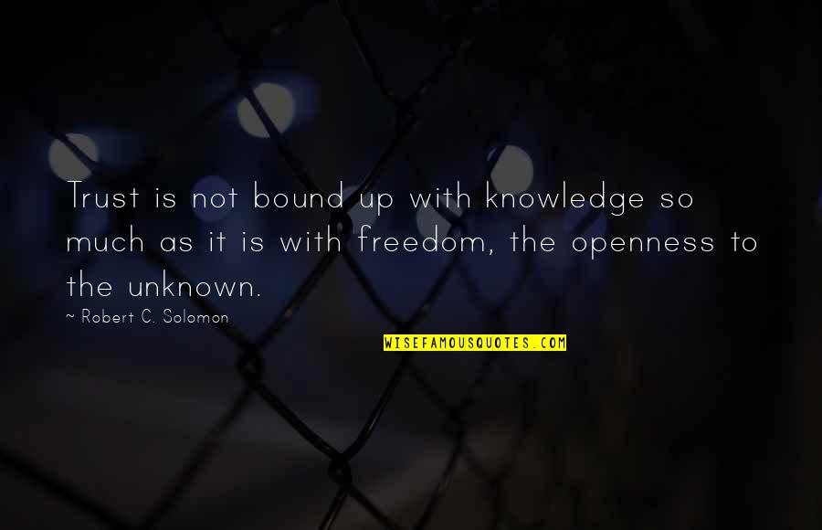 Tanveer Sangha Quotes By Robert C. Solomon: Trust is not bound up with knowledge so