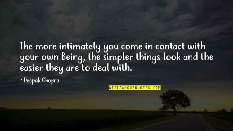 Tanweer Hasan Quotes By Deepak Chopra: The more intimately you come in contact with Tanweer Hasan Quotes By Deepak Chopra: The more intimately you come in contact with