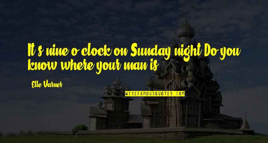 Tanya Davis Quotes By Elle Varner: It's nine o'clock on Sunday night/Do you know