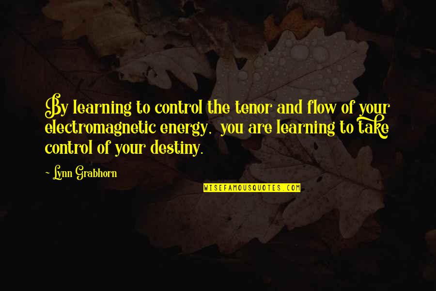 Tanya Davis Quotes By Lynn Grabhorn: By learning to control the tenor and flow Tanya Davis Quotes By Lynn Grabhorn: By learning to control the tenor and flow