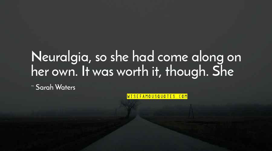 Tanya Davis Quotes By Sarah Waters: Neuralgia, so she had come along on her