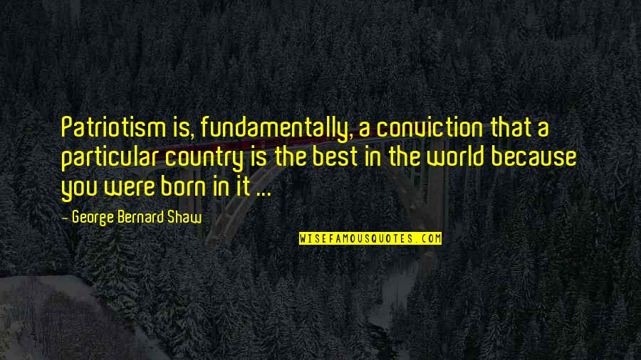 Tanyam Zeum Quotes By George Bernard Shaw: Patriotism is, fundamentally, a conviction that a particular