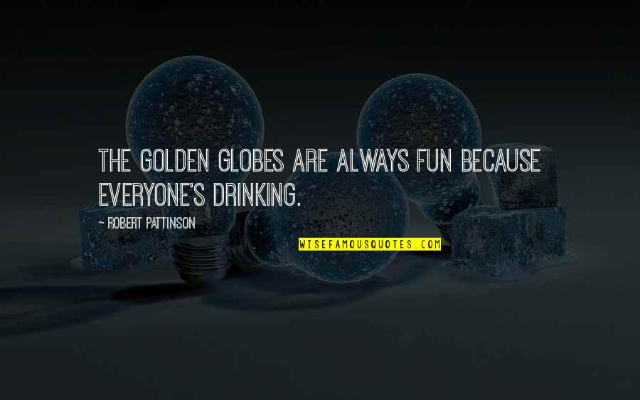 Tanyarat Jirapatpakon Quotes By Robert Pattinson: The Golden Globes are always fun because everyone's