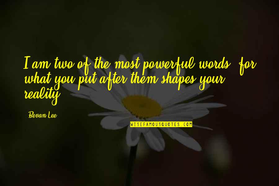 Tanzania Quotes Quotes By Bevan Lee: I am two of the most powerful words;