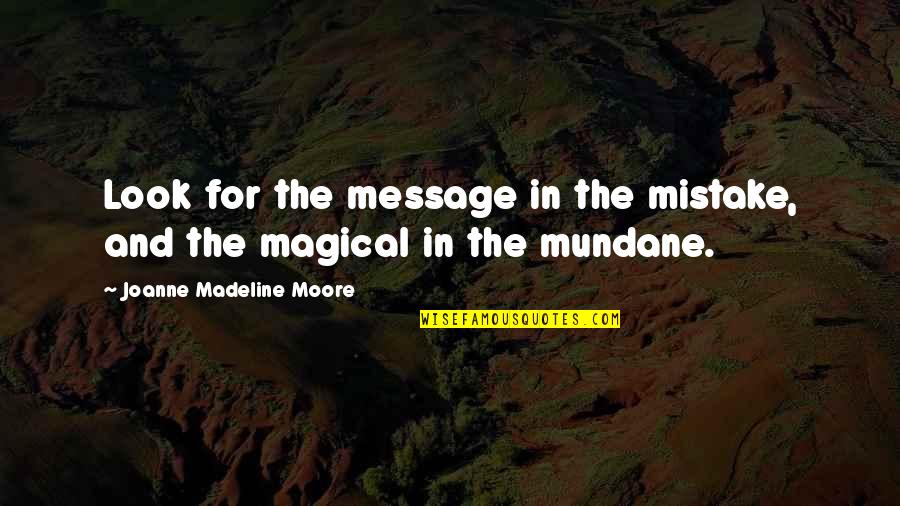 Tanzania Splendens Quotes By Joanne Madeline Moore: Look for the message in the mistake, and Tanzania Splendens Quotes By Joanne Madeline Moore: Look for the message in the mistake, and