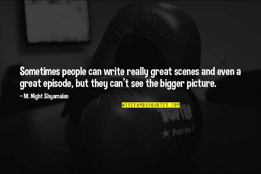 Tanzanian Proverbs Quotes By M. Night Shyamalan: Sometimes people can write really great scenes and Tanzanian Proverbs Quotes By M. Night Shyamalan: Sometimes people can write really great scenes and