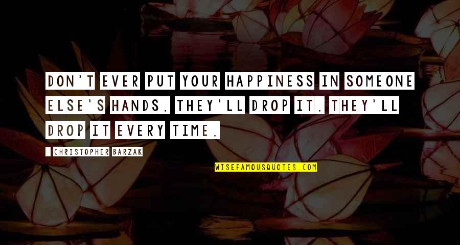 Tanzer 25 Quotes By Christopher Barzak: Don't ever put your happiness in someone else's