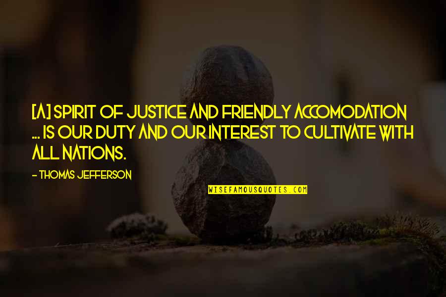 Tanzer 25 Quotes By Thomas Jefferson: [A] spirit of justice and friendly accomodation ...