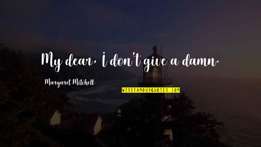 Tanzeum Cost Quotes By Margaret Mitchell: My dear, I don't give a damn.