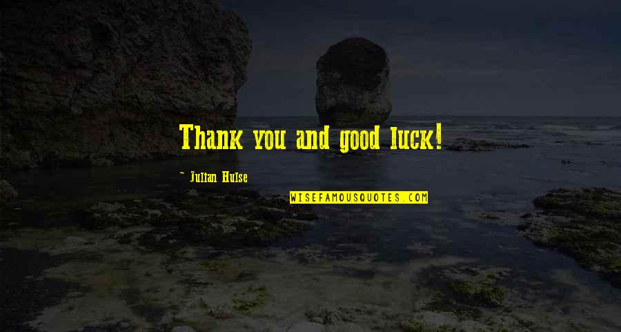 Tanzim Ne Quotes By Julian Hulse: Thank you and good luck!