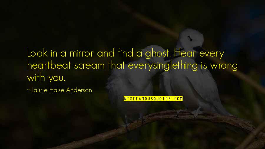 Tao Buddhism Quotes By Laurie Halse Anderson: Look in a mirror and find a ghost.