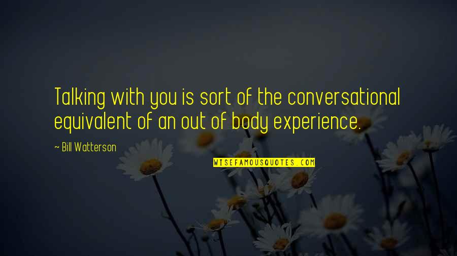 Tao Kae Noi Quotes By Bill Watterson: Talking with you is sort of the conversational