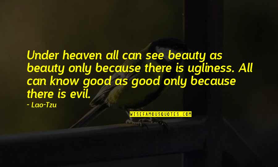 Tao Life Quotes By Lao-Tzu: Under heaven all can see beauty as beauty