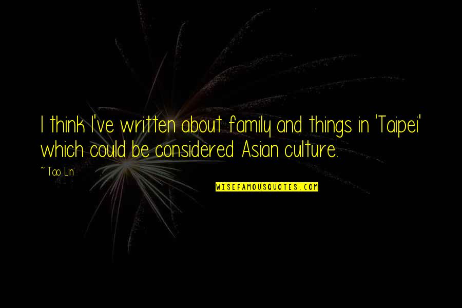 Tao Lin Quotes By Tao Lin: I think I've written about family and things