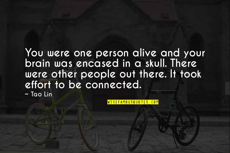 Tao Lin Quotes By Tao Lin: You were one person alive and your brain