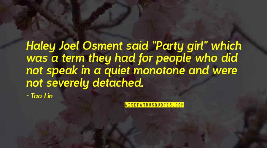Tao Lin Quotes By Tao Lin: Haley Joel Osment said "Party girl" which was
