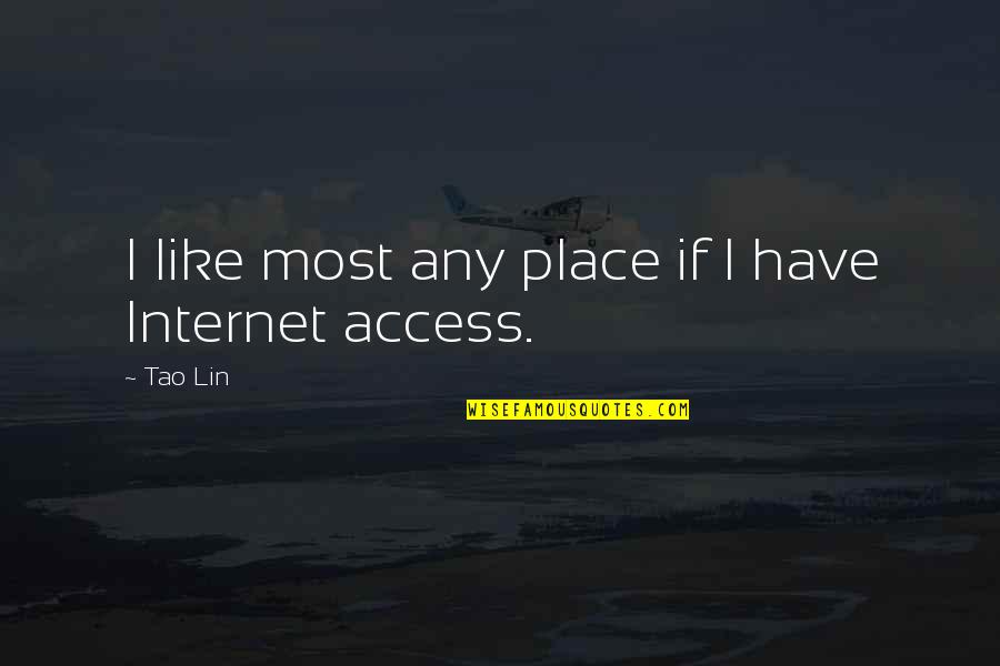 Tao Lin Quotes By Tao Lin: I like most any place if I have