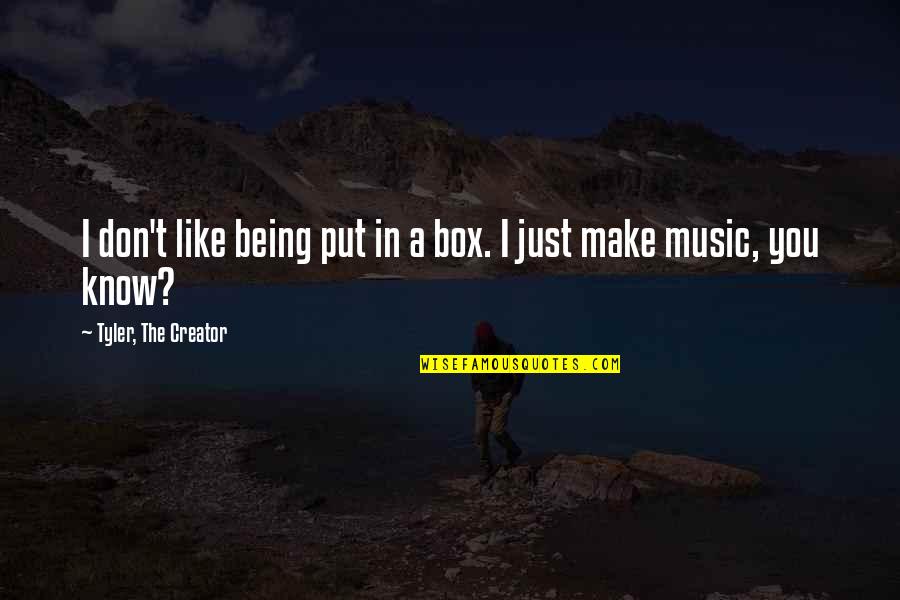 Tao Of Leadership Quotes By Tyler, The Creator: I don't like being put in a box. Tao Of Leadership Quotes By Tyler, The Creator: I don't like being put in a box.