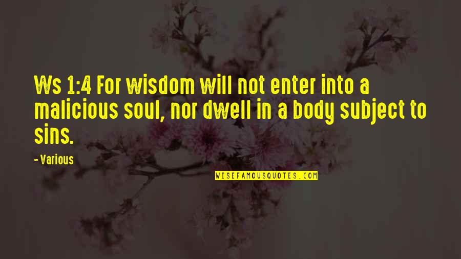 Tao Of Leadership Quotes By Various: Ws 1:4 For wisdom will not enter into Tao Of Leadership Quotes By Various: Ws 1:4 For wisdom will not enter into