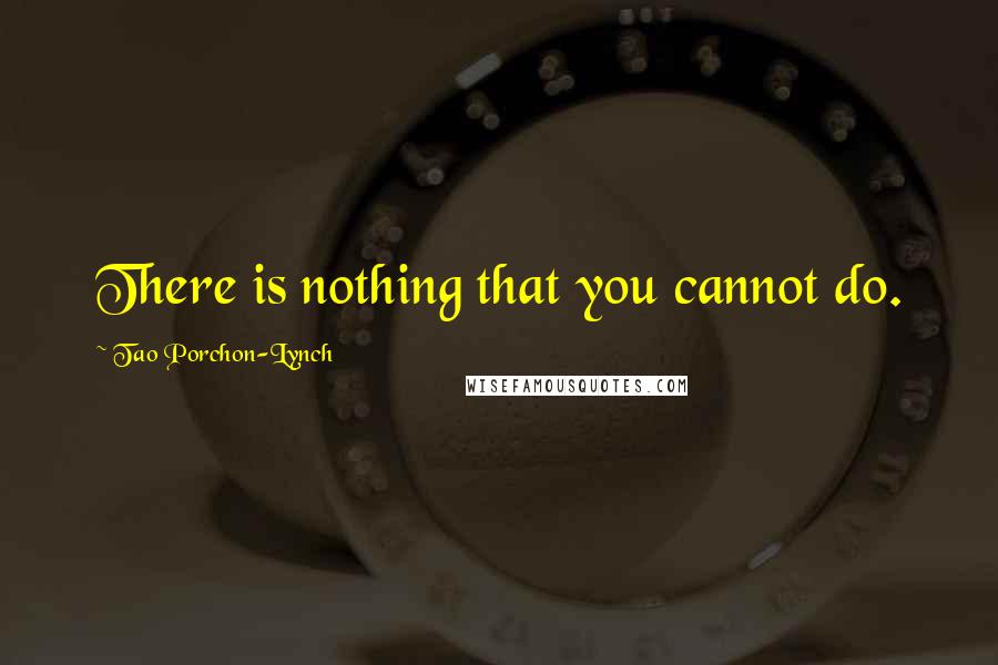 Tao Porchon-Lynch quotes: There is nothing that you cannot do.