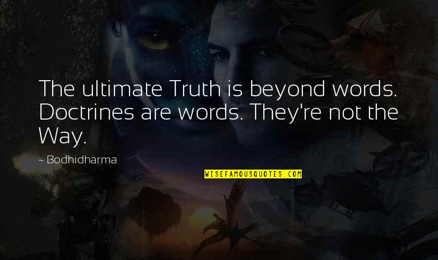 Tao Quotes By Bodhidharma: The ultimate Truth is beyond words. Doctrines are
