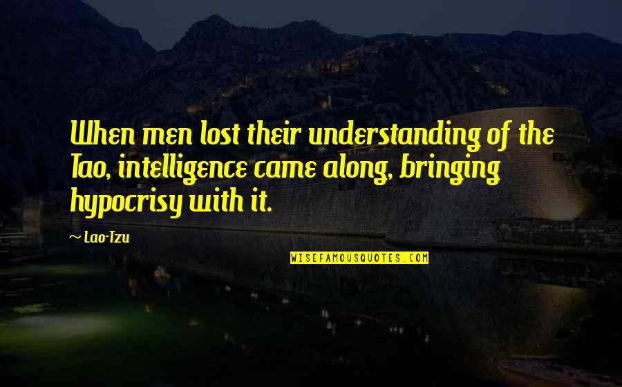 Tao Quotes By Lao-Tzu: When men lost their understanding of the Tao,